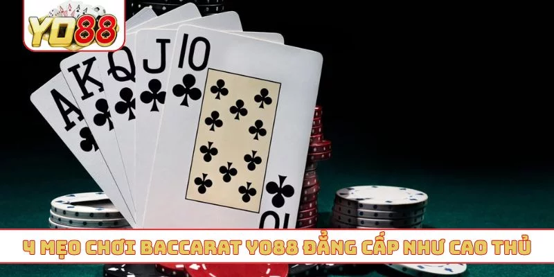 4 mẹo chơi baccarat YO88 đẳng cấp như cao thủ