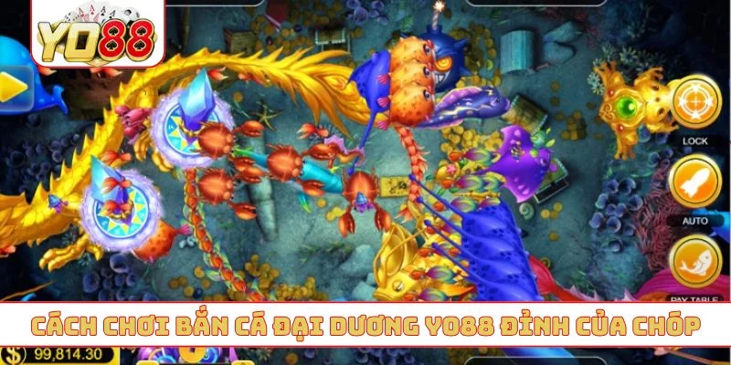 Cách chơi bắn cá đại dương YO88 đỉnh của chóp Cách chơi bắn cá đại dương YO88 đỉnh của chóp