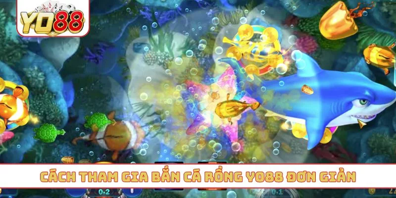 Cách tham gia bắn cá rồng YO88 đơn giản Cách tham gia bắn cá rồng YO88 đơn giản