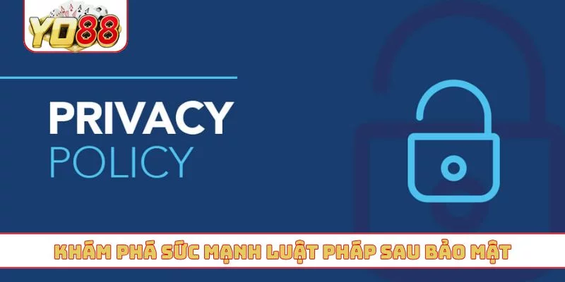Khám phá sức mạnh luật pháp sau bảo mật