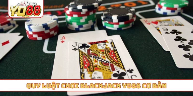 Quy luật chơi blackjack YO88 cơ bản